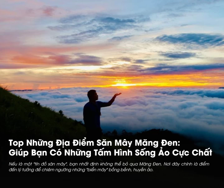 Top Những Địa Điểm Săn Mây Măng Đen: Giúp Bạn Có Những Tấm Hình Sống Ảo Cực Chất
