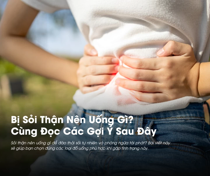 Bị sỏi thận nên uống gì? 5 gợi ý bạn không nên bỏ qua 