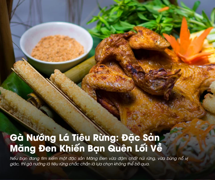 Gà Nướng Lá Tiêu Rừng: Đặc Sản Măng Đen Khiến Bạn Quên Lối Về 