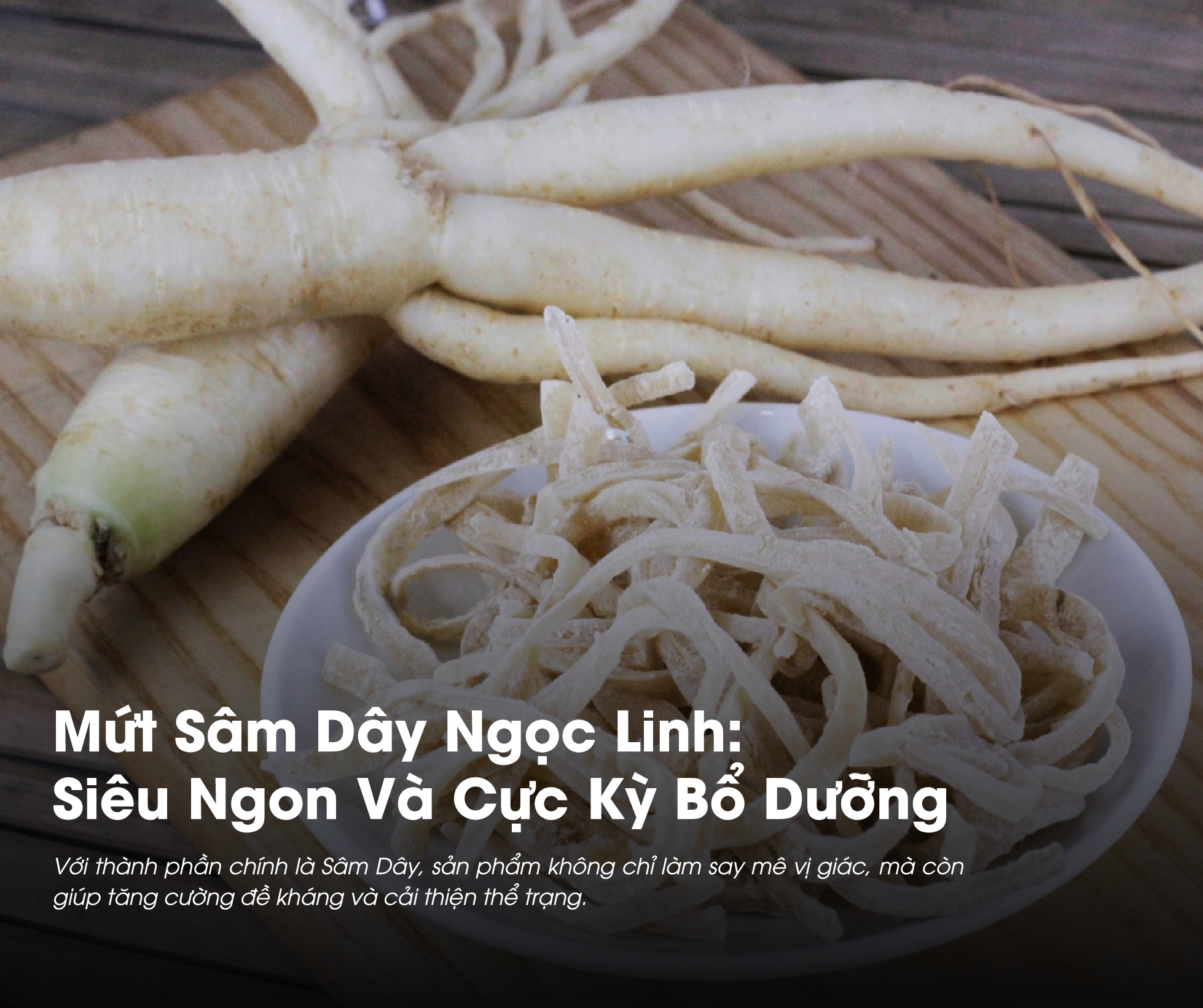 Mứt Sâm Dây Ngọc Linh là món ăn ngon và tốt cho sức khỏe