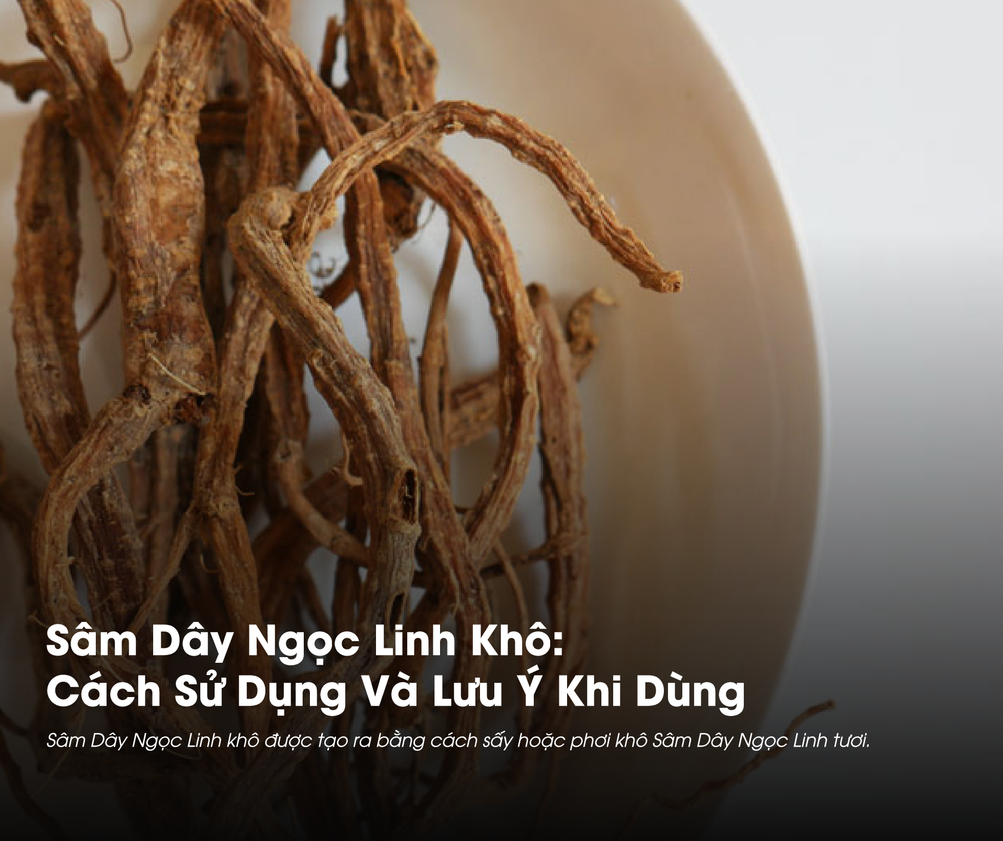 Sâm Dây Ngọc Linh khô có nhiều cách sử dụng