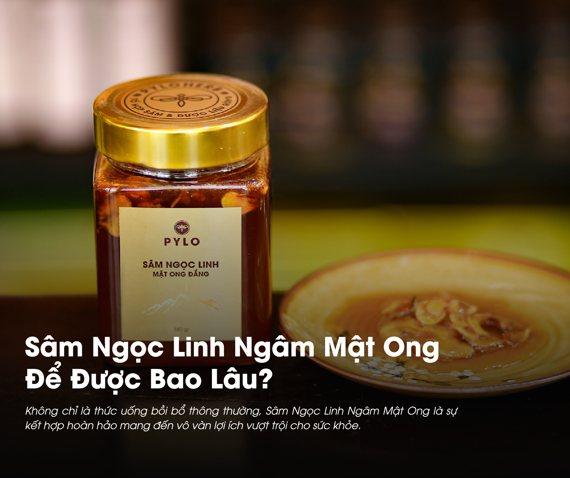 Sâm Ngọc Linh ngâm Mật Ong để được bao lâu là thắc mắc của nhiều người