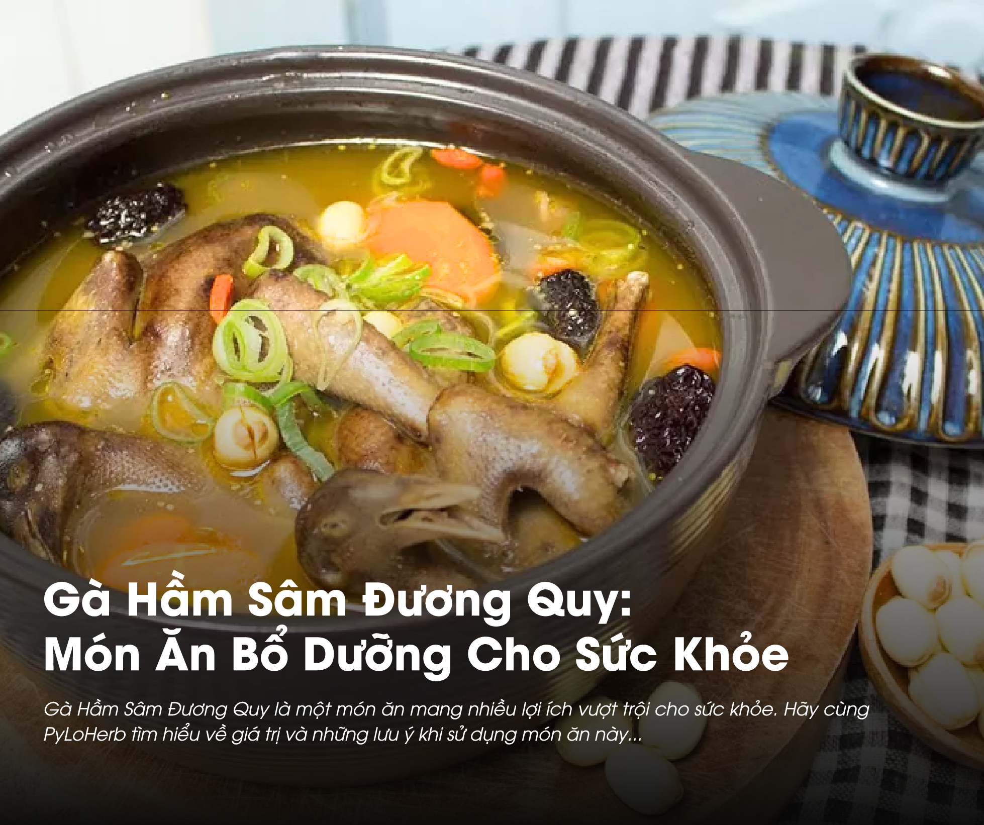 Gà Hầm Sâm Đương Quy là món ăn bổ dưỡng cho cả nhà