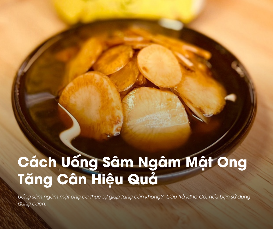 Uống sâm ngâm mật ong có tăng cân không? Câu trả lời là có